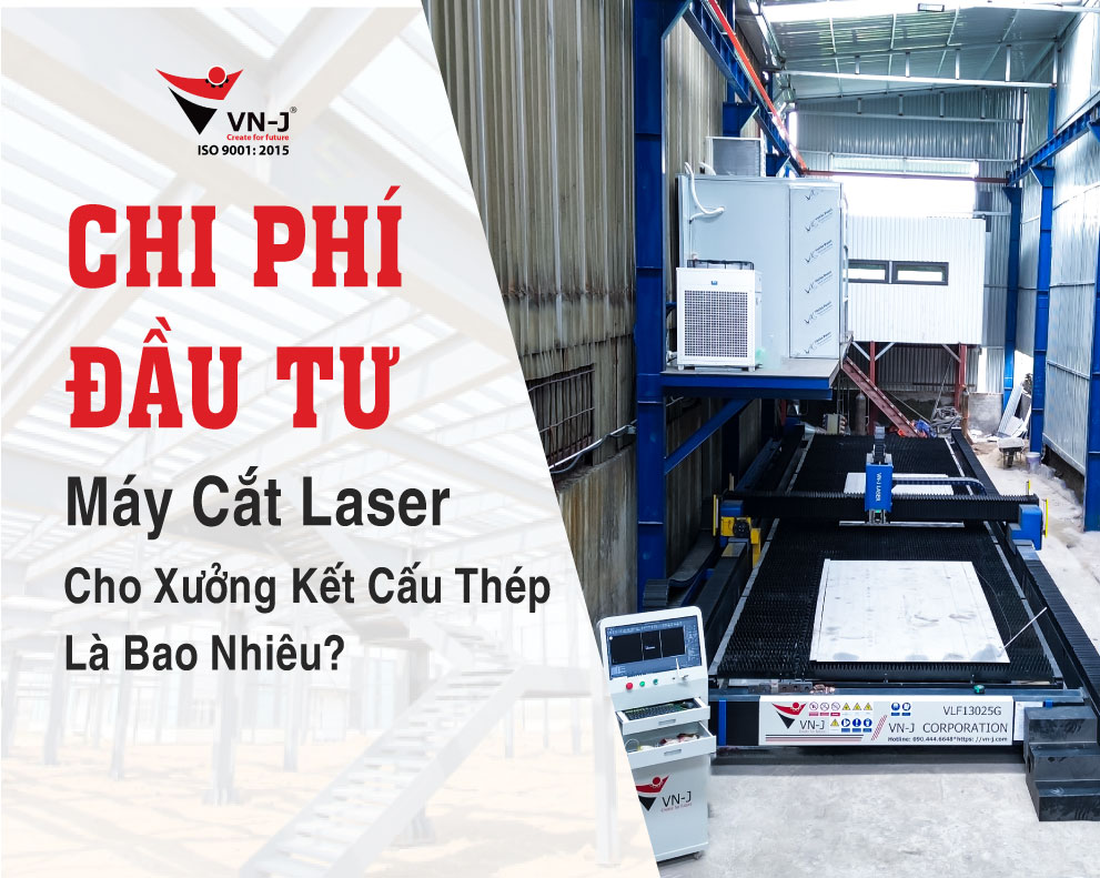 Chi Phí Đầu Tư Máy Cắt Laser Fiber Cho Xưởng Kết Cấu Thép Là Bao Nhiêu?