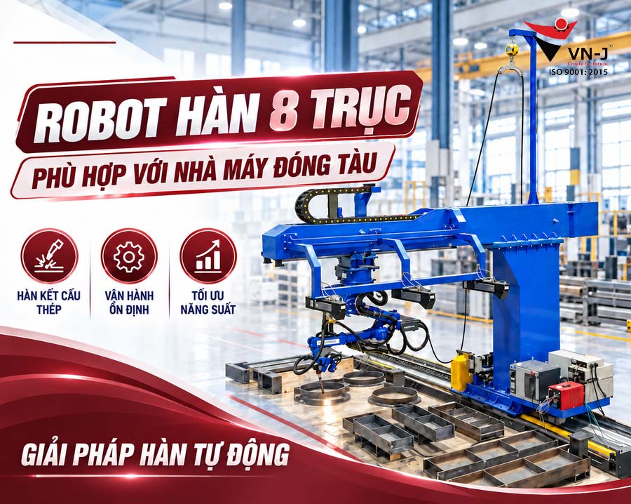 Lý Do Rotbot Hàn 8 Trục – Phù Hợp Với Nhà Mấy Đóng Tàu