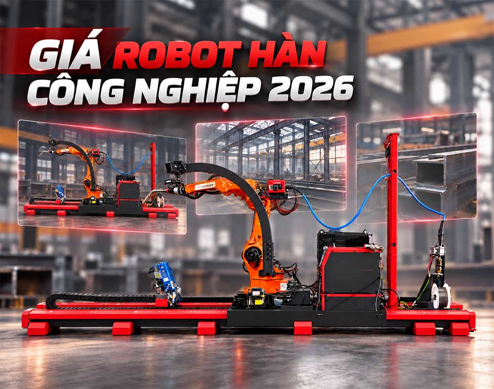 Giá Robot Hàn Công Nghiệp 2026 - Chi Phí Đầu Tư Hệ Thống Hoàn Chỉnh