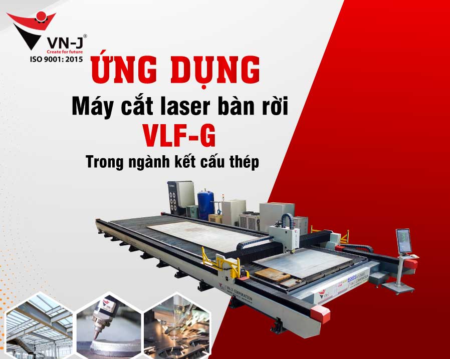 Ứng Dụng Của Máy Cắt Laser CNC Bàn Rời Trong Ngành Kết Cấu Thép